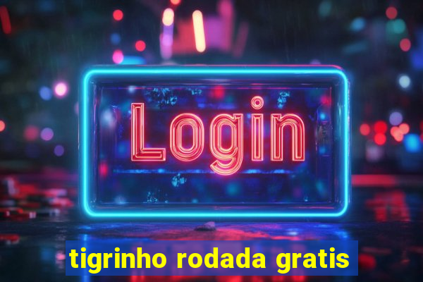 tigrinho rodada gratis